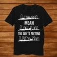 Im Not Mean I Am Just Too Old To Pretend I Like You Shirt Gift Black
