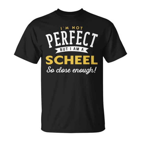 Im Not Perfect But I Am A Scheel So Close Enough Unisex TShirt