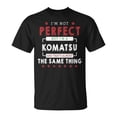 thumbnail image 1 of Im Not Perfect But Im A Komatsu And Thats Almost The Same Thing Shirt Unisex TShirt, 1 of 6