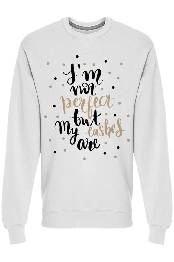 Im Not Perfect But My Lashes Are Sweatshirt Men -Image by Shutterstock, Male XX-Large