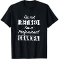 thumbnail image 1 of Im Not Retired Im A Professional Grandpa Funny Retirement T-Shirt, 1 of 3