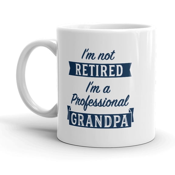 Im Not Retired Im A Professional Grandpa Mug Funny Papa Fathers Day Coffee