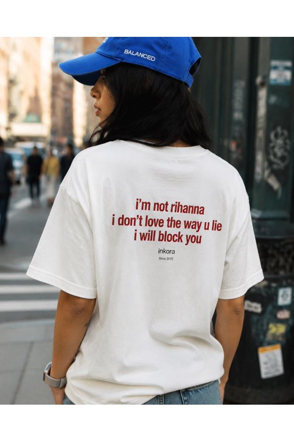 Im Not Riihanna Shirt Funny Sarcastic Meme Tee I Dont Love The Way U Lie I Will Block You Graphic Tee