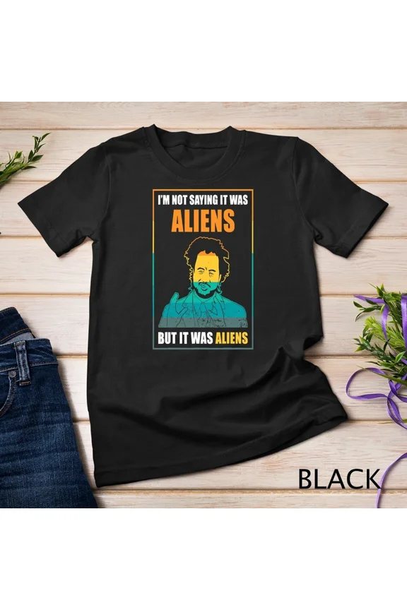 Im Not Saying It Was Aliens But Its Aliens Fun Alien Quote T Shirt,for unisex up to 5XL