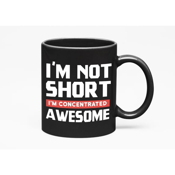 Im Not Short, I'm Concentrated Awesome, Black 11oz Ceramic Mug