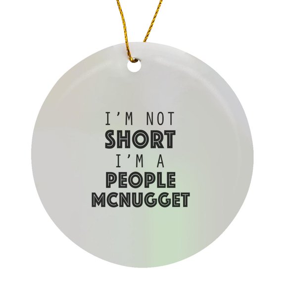 Im Not Short Im A People Mcnugget, Circle Porcelain Ornament