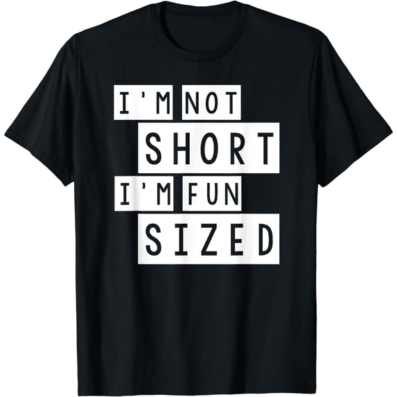 Im Not Short Im Fun Size Funny Short People Fun Being Short T-Shirt