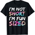 thumbnail image 1 of Im Not Short Im Fun Size Funny Short People Fun Being Short T-Shirt, 1 of 4
