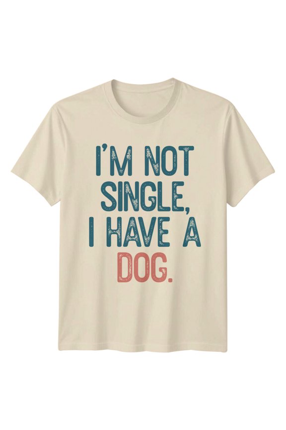 Im Not Single I Have A Dog T-Shirt Dog Lover Tee