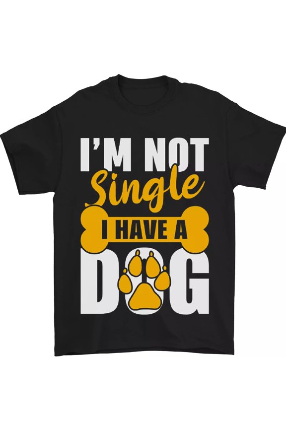 Im Not Single I Have a Dog Funny Gift Unisex T-Shirt Size S-5XL