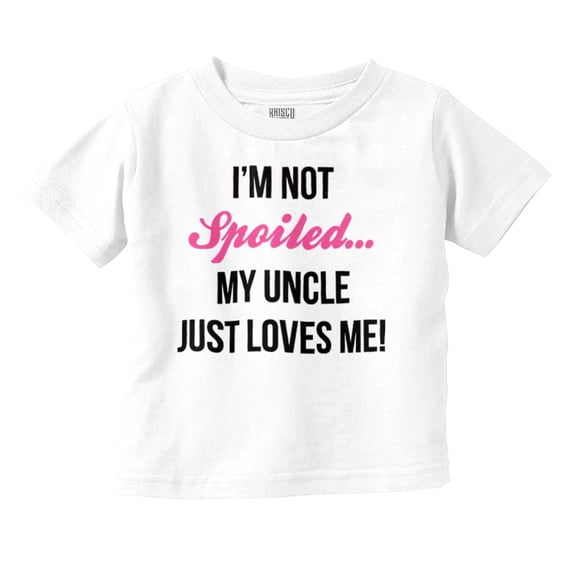 Im Not Spoiled Uncle Just Loves Me Toddler Boy Girl T Shirt Infant Toddler Brisco Brands 5T