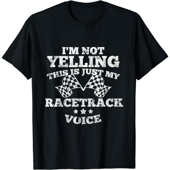 Im Not Yelling Drag Racing Race Car Driver Racer Themed Gift T-Shirt