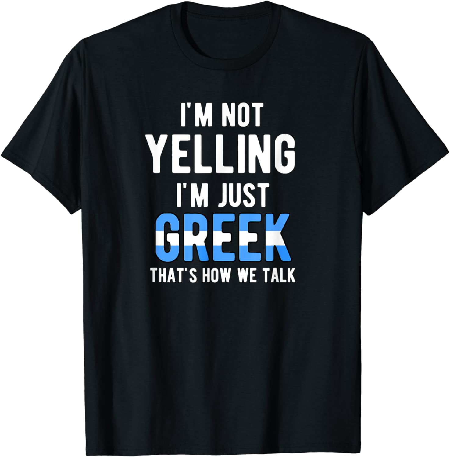 Im Not Yelling I'm Just Greek That's How We Talk Funny T-Shirt ...