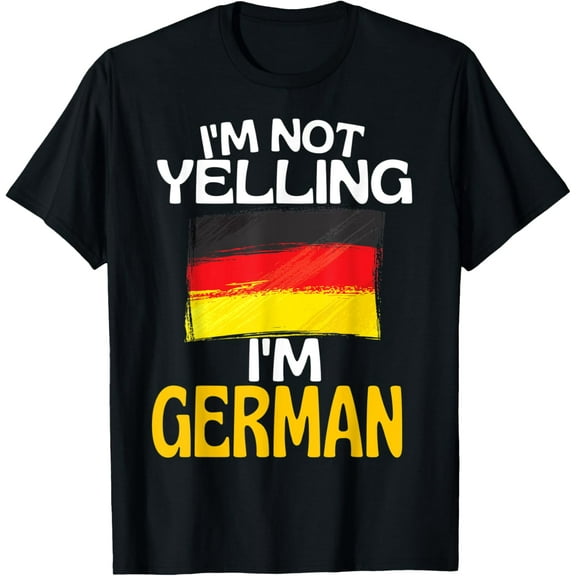 Im Not Yelling Im German Funny Germany Quote T-Shirt100% cotton