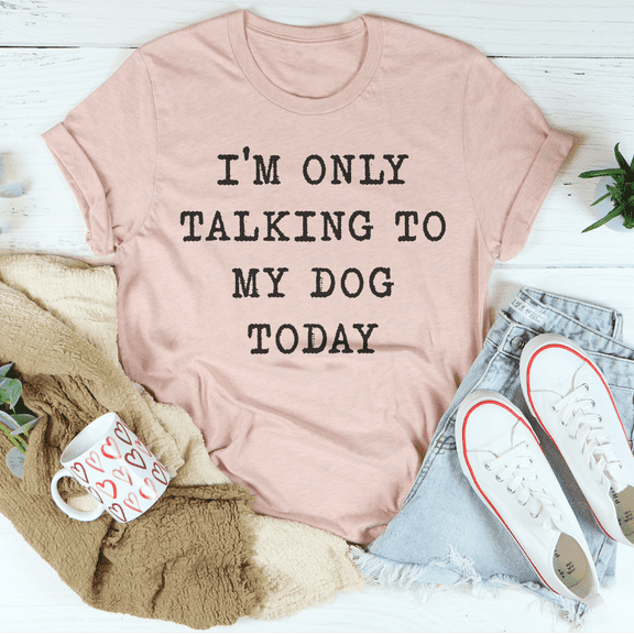 Im Only Talking To My Dog Today Tee Black Heather S Peachy Sunday T-Shirt