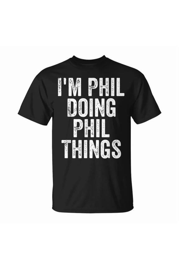 Im Phil Doing Phil Things Personalized First Name TShirt
