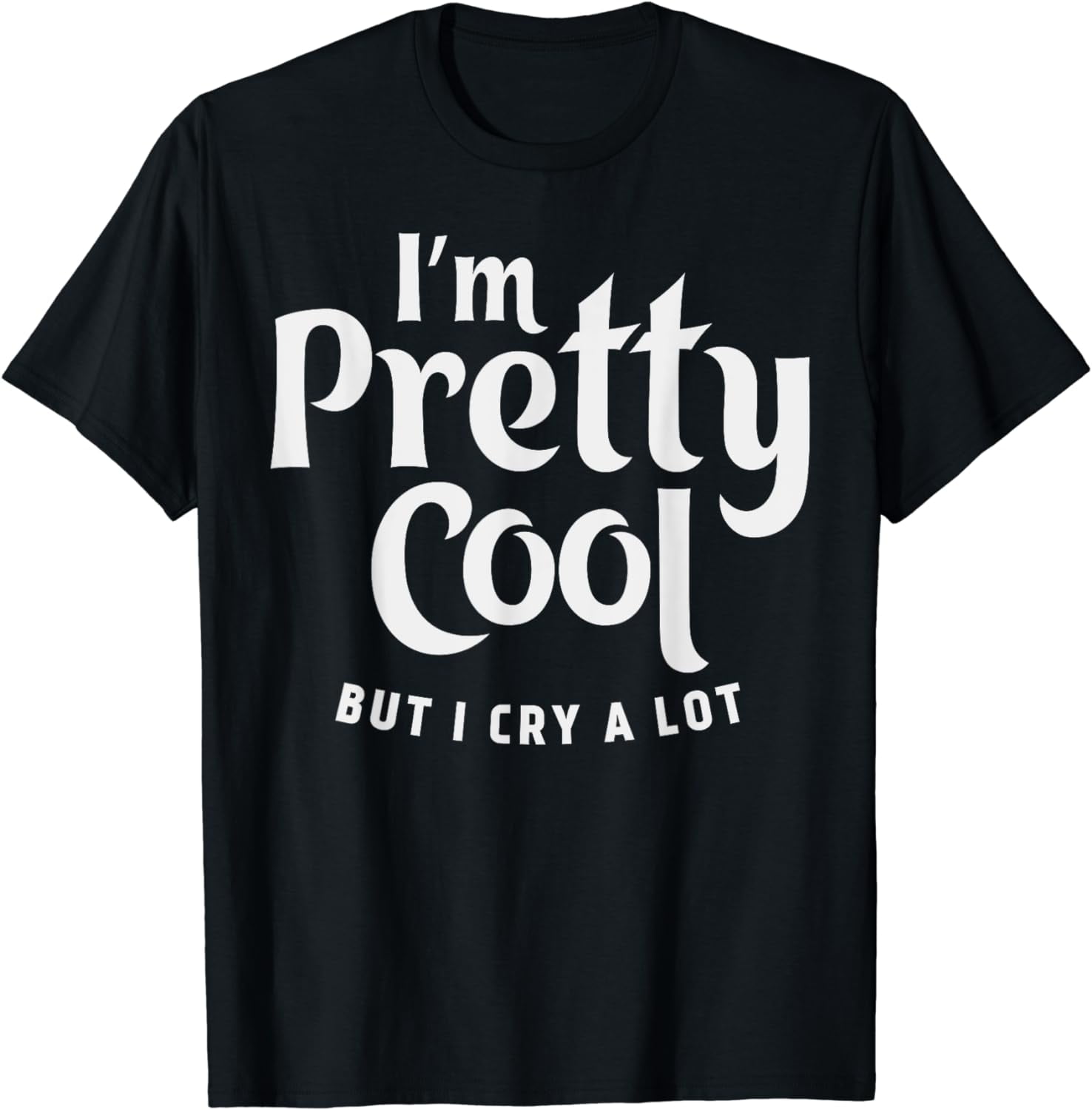 Im Pretty Cool But I Cry a Lot Funny Quote Statement Gift Summer Casual ...