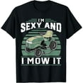thumbnail image 1 of Im Sexy And I Mow It Funny Riding Mower Mowing Gift For Dad T-Shirt, 1 of 3