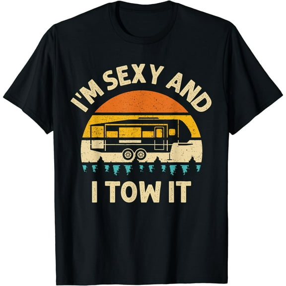 Im Sexy And I Tow It Camper RV T-Shirt