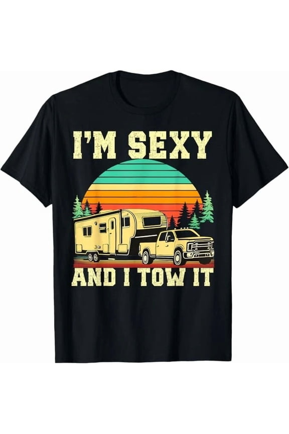 Im Sexy And I Tow It Vintage Funny Camping RV Camper Truck Tee Cool Unisex T-Shirt up to Size 5XL