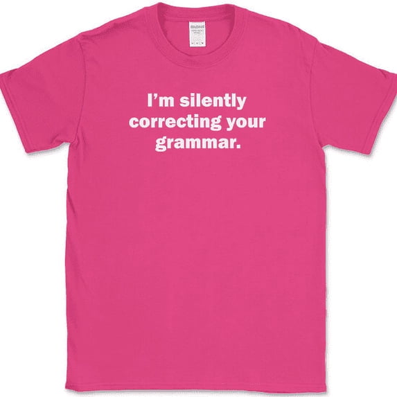 Im Silently Correcting Your Grammar T-Shirt Funny English Humor Sarcastic Tee - Pink, L