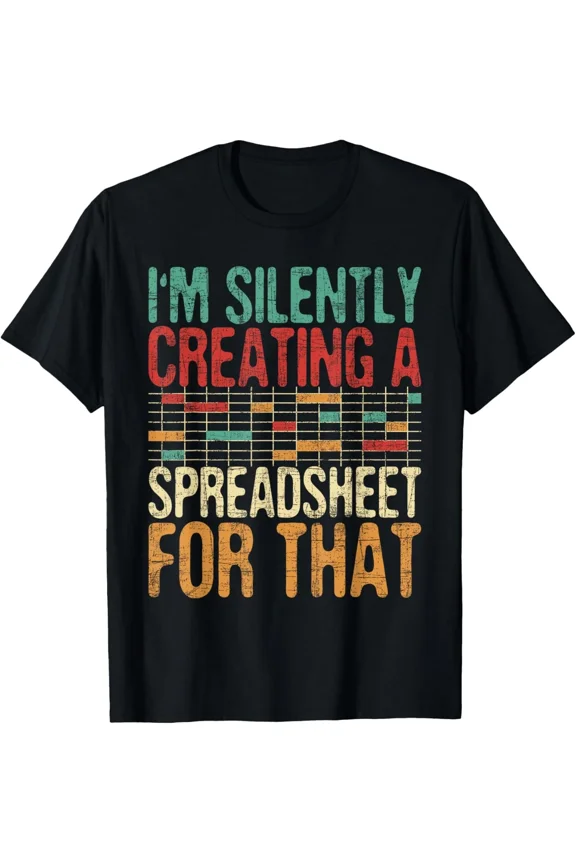 Im Silently Creating A Spreadsheet Actuary Funny Office Job Unisex T-Shirt ,up to size 5XL