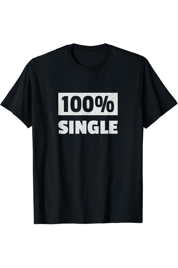 Im Single 100% Single for Single Guy T-Shirt