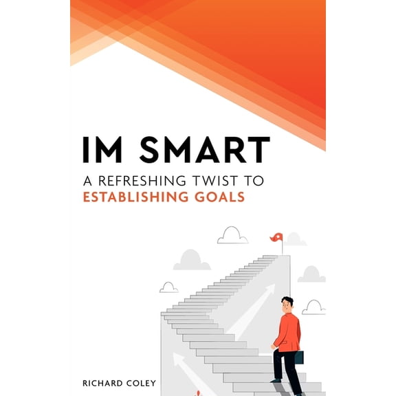 Im Smart: Unlocking the Power of Inspired and Motivated Goal-Setting, (Paperback)