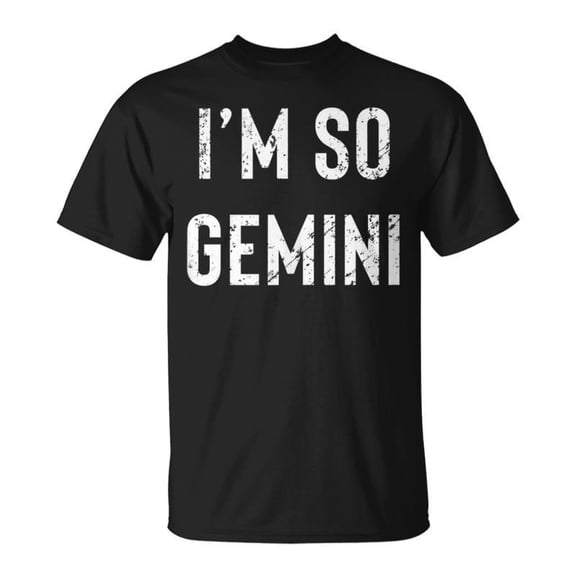 Im So Gemini Gemini Af Funny Zodiac Birthday Gift Unisex TShirt