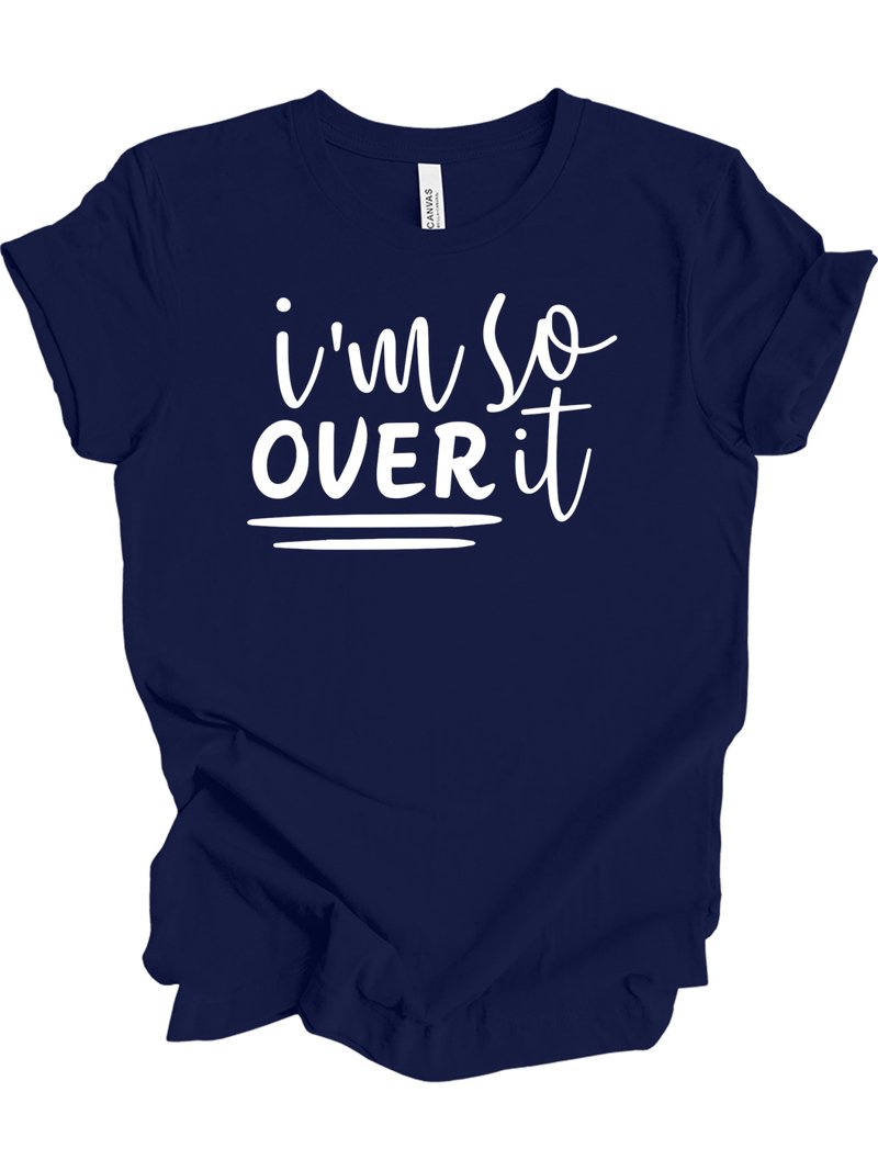 Im So Over It For Adults T-Shirt - Walmart.com