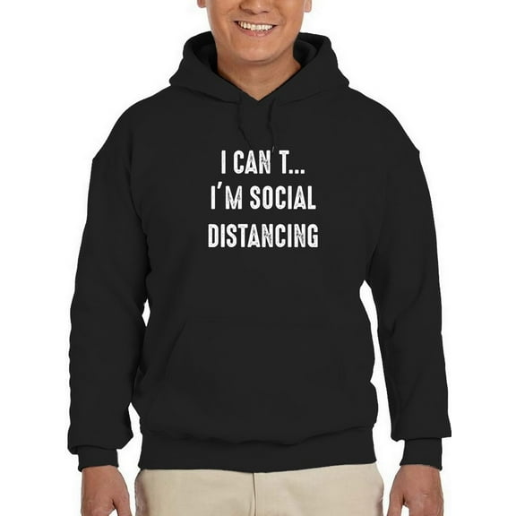 Im Social Distancing Funny Quote Hoodie Men -GoatDeals Designs, Male Medium