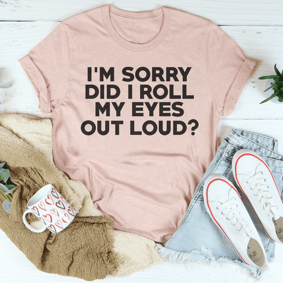 Im Sorry Did I Roll My Eyes Tee Black Heather S Peachy Sunday TShirt