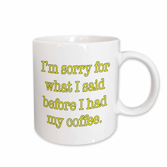 3drose, Im Sorry for What I Said Before I Had My Coffee, Yellow, 15oz Mug