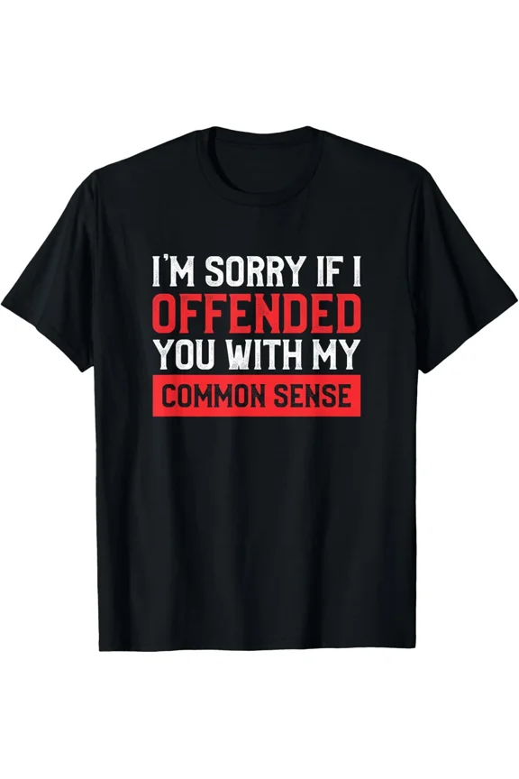 Im Sorry I Offended You With My Common Sense Adult Sarcasm Unisex T-Shirt