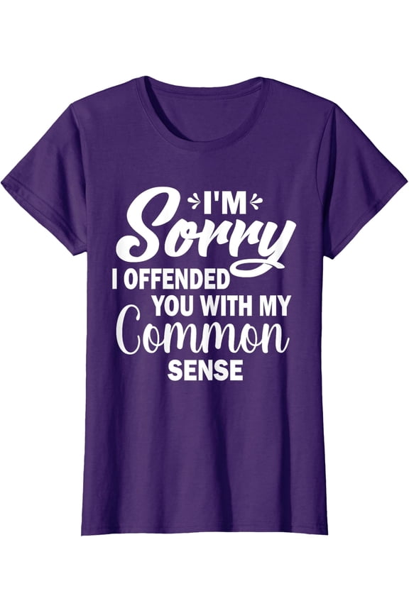 Im Sorry I Offended You With My Common Sense Ladies' Crewneck T-Shirt
