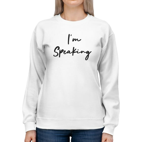 Im Speaking Sweatshirt Women -GoatDeals Designs, Female Medium