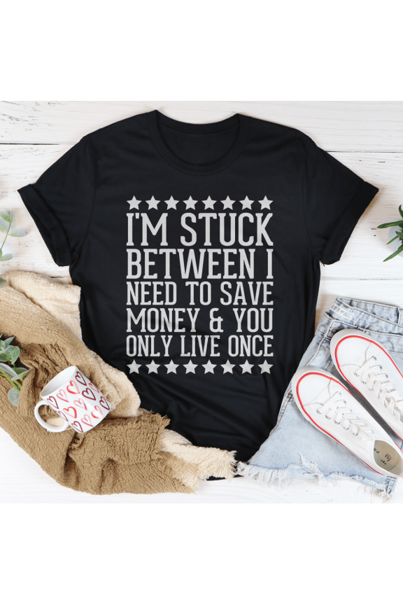 Im Stuck Between I Need To Save Money You Only Live Once Tee Athletic Heather S Peachy Sun