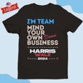 Im Team Mind Your Own Damn Business Harris Walz 2024 Tshirt