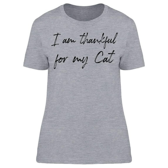 Im Thankful For My Cat Women T-Shirt, Female Large