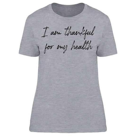 Im Thankful For My Health. Women T-Shirt, Female Large