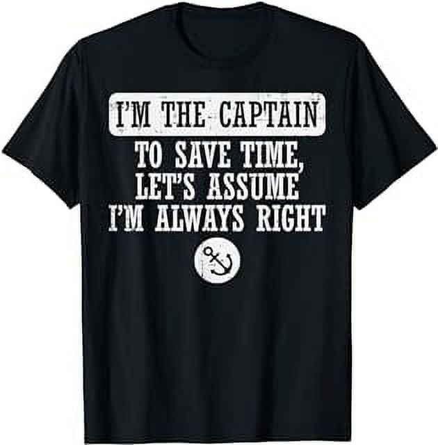 Im The Captain Assume Im Always Right Funny Boat Owner Men T-Shirt ...