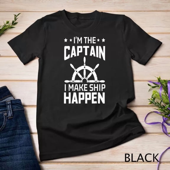 Im The Captain I Make Ship Happen Funny Boating Quote T-Shirt Unisex S-5XL Hot Trending Shirt, Vintage Birthday Gift