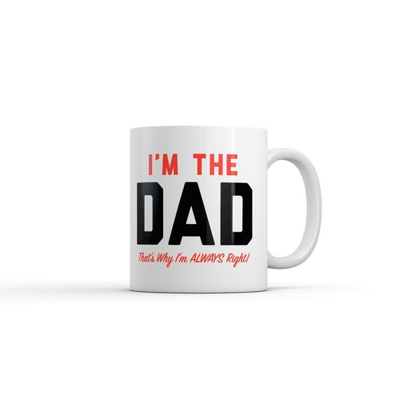 Im The Dad Thats Why Im Always Right Mug Funny Sarcastic Fathers Day Graphic Novelty Coffee Cup