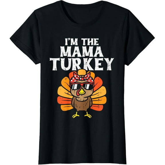 Im The Mama Turkey Matching Family Thanksgiving Mom Women T-Shirt