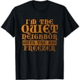thumbnail image 1 of Im The Quiet Neighbor With The Big Freezer Funny Gift T-Shirt, 1 of 4