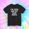 thumbnail image 1 of Im Tired and My Back Hurts Quote Sarcastic Apparel Design Unisex T-Shirt, up to size 5XL, 1 of 2