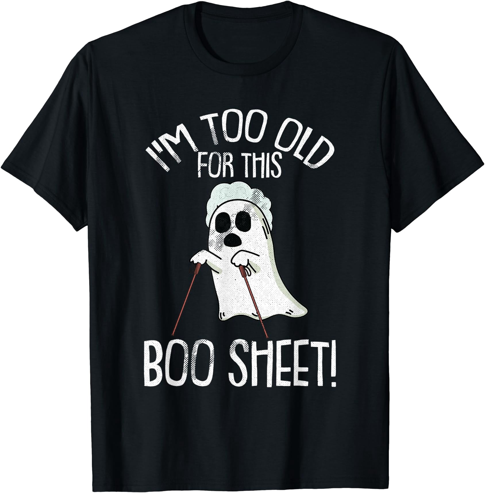 Im Too Old For This Boo Sheet Lazy Halloween Costume Ghost T-Shirt ...
