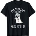 Im Too Old For This Boo Sheet Lazy Halloween Costume Ghost T-Shirt ...