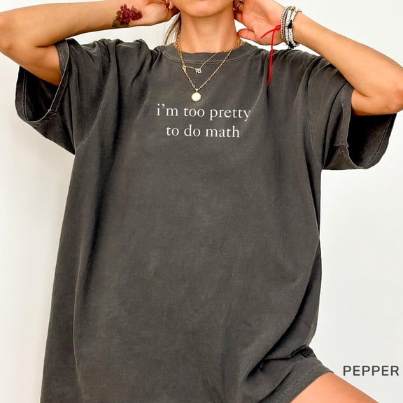 Im Too Pretty to do Math Shirt, Funny Y2K Tee, 2000s Inspired Sassy Meme Shirt, Pretty and