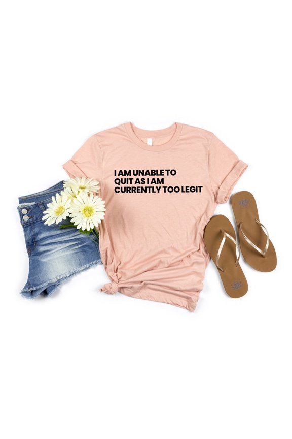 Im Unable to Quit As Im Currently Too Legit Shirt Unisex TShirt Mom Shirt Free Shipping El